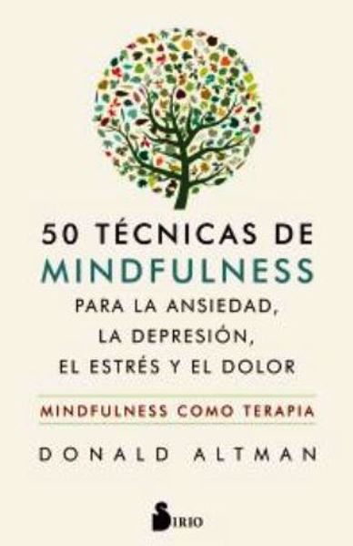 Imagen de 50 TÉCNICAS DE MINDFULNESS PARA LA ANSIEDAD, LA DEPRESIÓN, EL ESTRÉS Y EL DOLOR