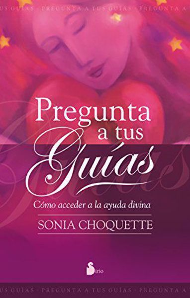 Imagen de Pregunta a tus Guías. Aprende a contactar y comunicarte con tus ángeles y guías celestiales. Sonia Choquette.