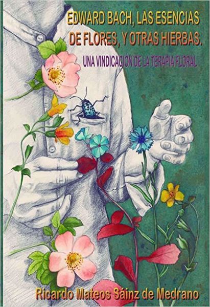 Imagen de Edward Bach, las esencias de flores y otras hierbas. Una vindicación de la terapia floral. Ricardo Mateos Sáinz de Medrano