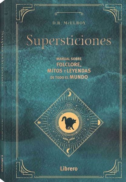 Imagen de SUPERSTICIONES. MANUAL SOBRE FOLCLORE, MITOS Y LEYENDAS DE TODO  EL MUNDO. D.R. MCELROY