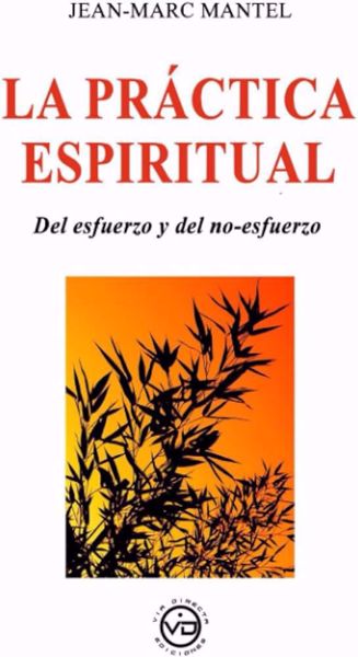 Imagen de LA PRÁCTICA ESPIRITUAL.DEL ESFUERZO Y DEL NO-ESFUERZO.JEAN-MARC MANTEL