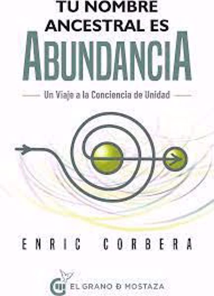 Imagen de TU NOMBRE ANCESTRALES.ABUNDANCIA. UN VIAJE A LA CONCIENCIA DE UNIDAD.ENRIC CORBERA.