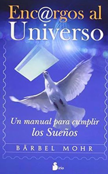 Imagen de ENCARGOS AL UNIVERSO. UN MANUAL PARA CUMPLIR LOS SUEÑOS. BÄRBEL MOHR.